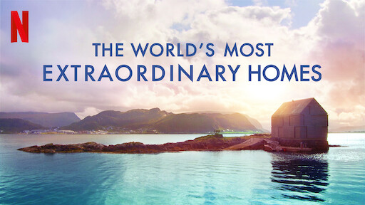 The World S Most Extraordinary Homes Netflix Official Site