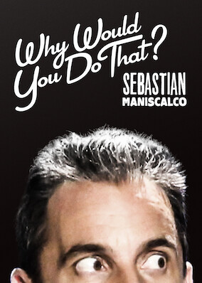 Sebastian Maniscalco: Why Would You Do That?