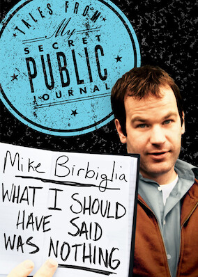 Mike Birbiglia: What I Should Have Said Was Nothing: Tales from My Secret Public Journal